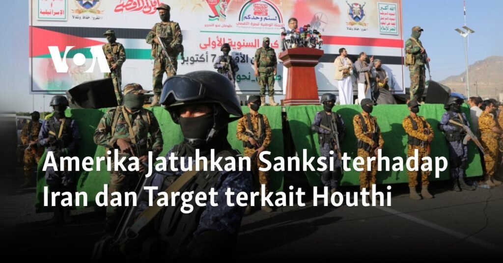 Amerika Jatuhkan Sanksi terhadap Iran dan Target terkait Houthi