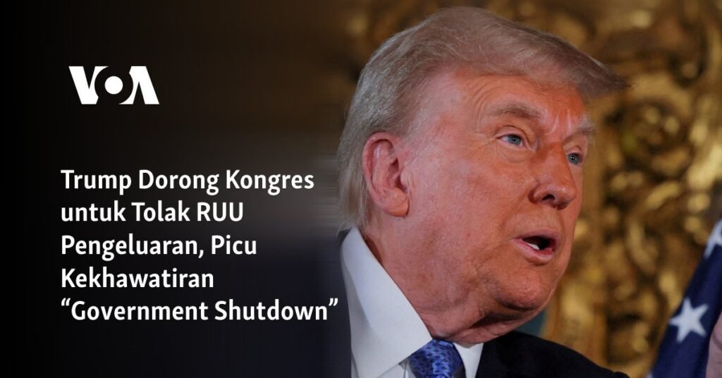 Trump Dorong Kongres untuk Tolak RUU Pengeluaran, Picu Kekhawatiran “Government Shutdown”