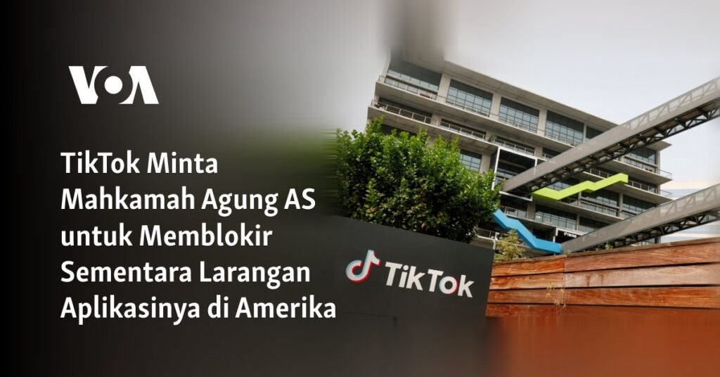 TikTok Minta Mahkamah Agung AS untuk Memblokir Sementara Larangan Aplikasinya di Amerika 